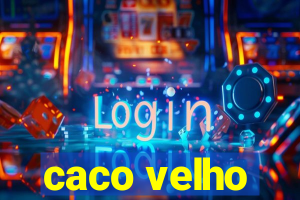 caco velho